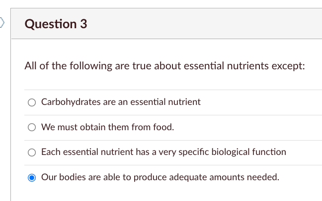 Question 3 All Of The Following Are True About Essential Nutrients Except O Carbohydrates Are An Essential Nutrient W 1