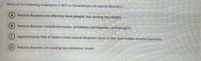 Which Of The Following Statements Is Not A Characteristics Of Natural Disasters Natural Disasters Are Affecting More Pe 1