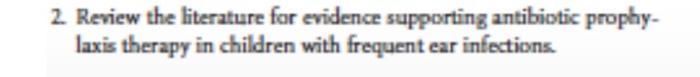 2 Review The Literature For Evidence Supporting Antibiotic Prophy Laxis Therapy In Children With Frequent Ear Infectio 1