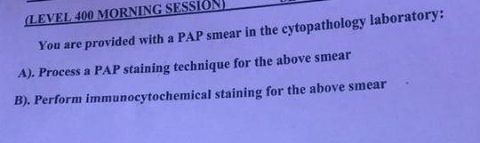 Level 400 Morning Sessio You Are Provided With A Pap Smear In The Cytopathology Laboratory A Process A Pap Staining 1