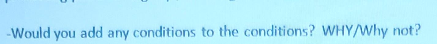 Would You Add Any Conditions To The Conditions Why Why Not 1