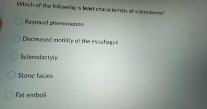 Which Of The Following Is Least Characteristic Of Scleroderma Raynaud Phenomenon Decreased Motility Of The Esophagus Sc 1