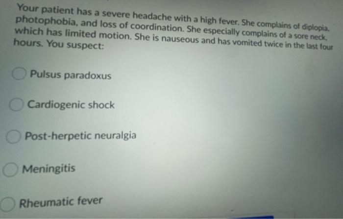 Your Patient Has A Severe Headache With A High Fever She Complains Of Diplopia Photophobia And Loss Of Coordination 1