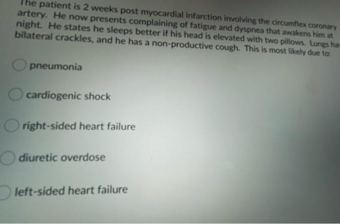 The Patient Is 2 Weeks Post Myocardial Infarction Involving The Circumflex Coronary Artery He Now Presents Complaining 1