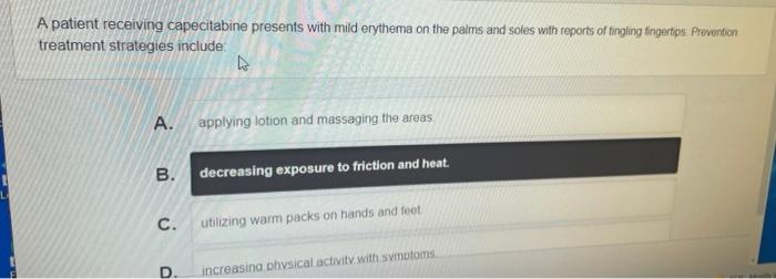A Patient Receiving Capecitabine Presents With Mild Erythema On The Palms And Soles With Reports Of Tinging Fingertips P 1