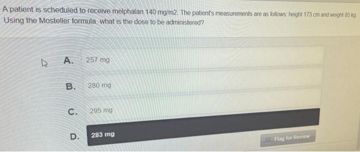 A Patient Is Scheduled To Receive Melphalan 140 Mg M2 The Patient S Measurements Are As Follows Helight 173 Cm And Wei 1