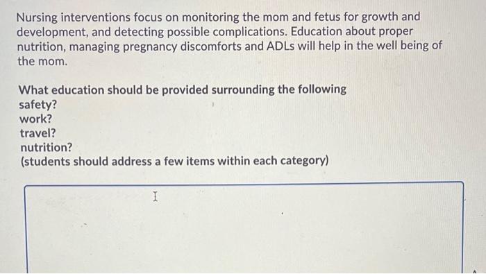 Nursing Interventions Focus On Monitoring The Mom And Fetus For Growth And Development And Detecting Possible Complicat 1
