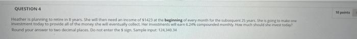 Question 4 10 Points Heather Is Planning To Retire In 3 Years She Will Then Need An Income Of 1423 At The Beginning Of 1