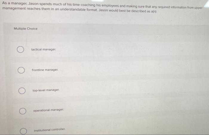 As A Manager Jason Spends Much Of His Time Coaching His Employees And Making Sure That Any Required Information From Up 1