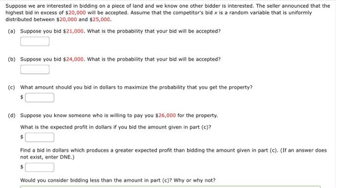 Suppose We Are Interested In Bidding On A Piece Of Land And We Know One Other Bidder Is Interested The Seller Announced 1