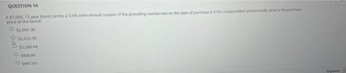 Question 14 A 51 000 12 Year Bond Carries A 3 Semiannual Coupon If The Prevailing Market Rate On The Date Of Purchase 2