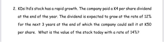 2 Kds Itd S Stock Has A Rapid Growth The Company Paid A K4 Per Share Dividend At The End Of The Year The Dividend Is 1
