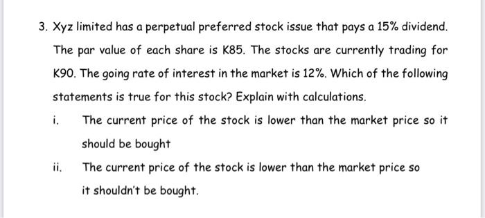 3 Xyz Limited Has A Perpetual Preferred Stock Issue That Pays A 15 Dividend The Par Value Of Each Share Is K85 The S 1