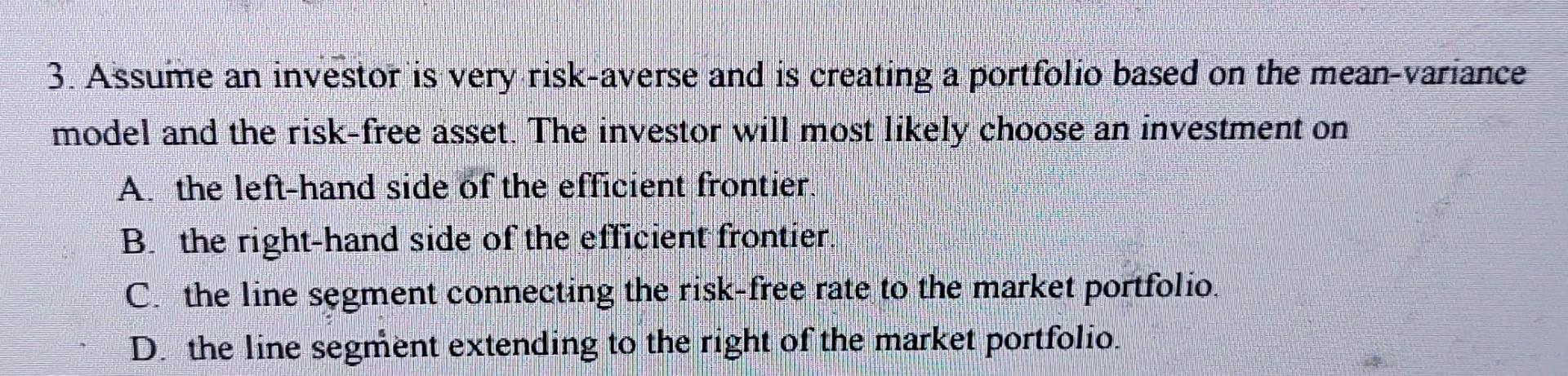 3 Assume An Investor Is Very Risk Averse And Is Creating A Portfolio Based On The Mean Variance Model And The Risk Free 1
