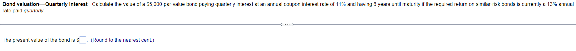 Bond Valuation Quarterly Interest Calculate The Value Of A 5 000 Par Value Bond Paying Quarterly Interest At An Annual 1