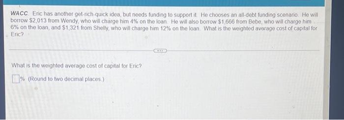 Wacc Eric Has Another Get Rich Quick Idea But Needs Funding To Support It He Chooses An All Debt Funding Scenario He W 1