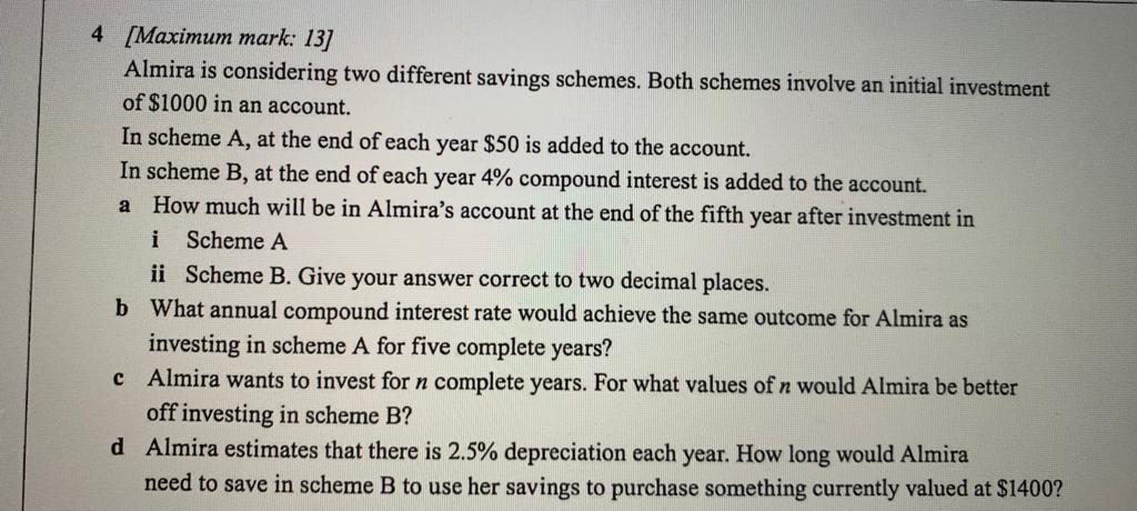 4 Maximum Mark 13 Almira Is Considering Two Different Savings Schemes Both Schemes Involve An Initial Investment Of 1