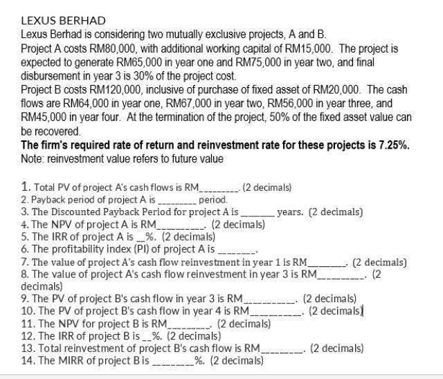Lexus Berhad Lexus Berhad Is Considering Two Mutually Exclusive Projects A And B Project A Costs Rm80 000 With Additi 1