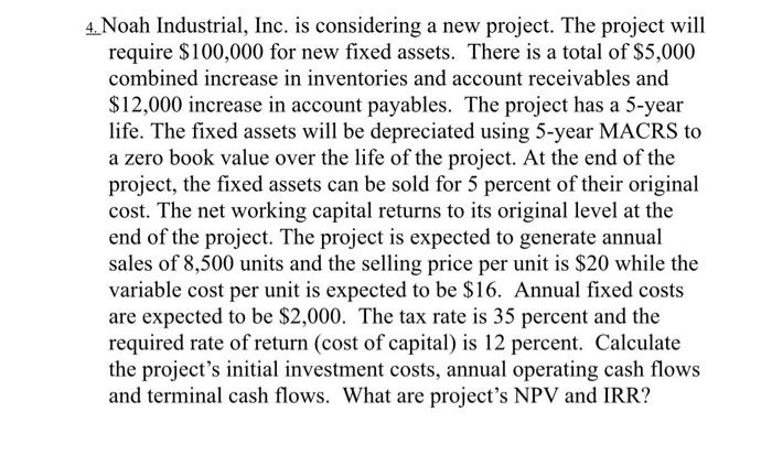 4 Noah Industrial Inc Is Considering A New Project The Project Will Require 100 000 For New Fixed Assets There Is 1