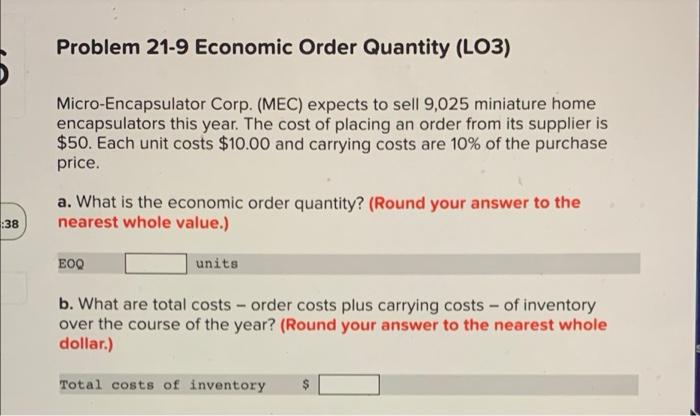Problem 21 9 Economic Order Quantity Lo3 Micro Encapsulator Corp Mec Expects To Sell 9 025 Miniature Home Encapsula 1