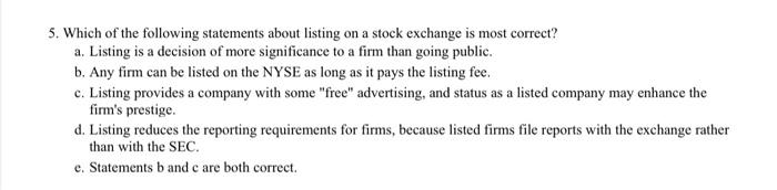 5 Which Of The Following Statements About Listing On A Stock Exchange Is Most Correct A Listing Is A Decision Of More 1