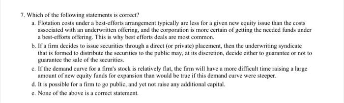 7 Which Of The Following Statements Is Correct A Flotation Costs Under A Best Efforts Arrangement Typically Are Less 1