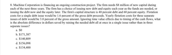 8 Machina Corporation Is Financing An Ongoing Construction Project The Firm Needs 8 Million Of New Capital During Eac 1