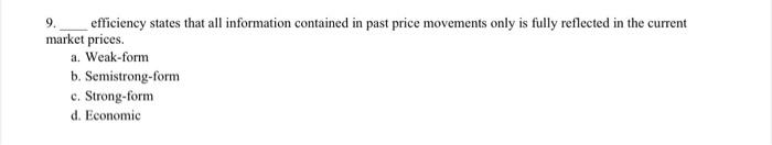 Efficiency States That All Information Contained In Past Price Movements Only Is Fully Reflected In The Current Market P 1