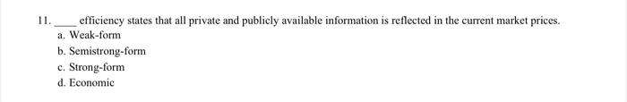 11 Efficiency States That All Private And Publicly Available Information Is Reflected In The Current Market Prices A 1