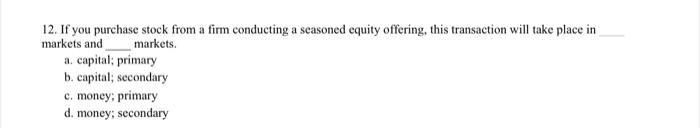 12 If You Purchase Stock From A Firm Conducting A Seasoned Equity Offering This Transaction Will Take Place In Markets 1