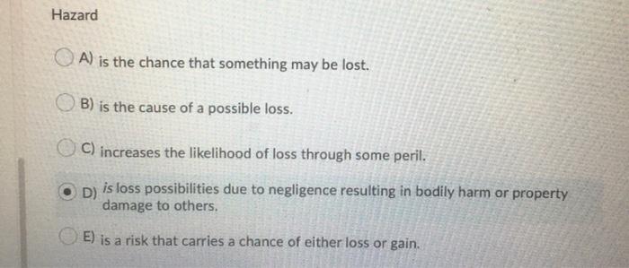 Hazard A Is The Chance That Something May Be Lost B Is The Cause Of A Possible Loss C Increases The Likelihood Of L 1