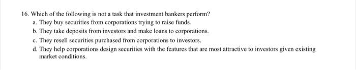 16 Which Of The Following Is Not A Task That Investment Bankers Perform A They Buy Securities From Corporations Tryin 1