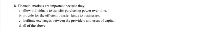 18 Financial Markets Are Important Because They A Allow Individuals To Transfer Purchasing Power Over Time B Provide 1