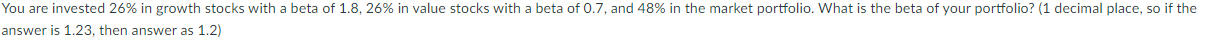 You Are Invested 26 In Growth Stocks With A Beta Of 1 8 26 In Value Stocks With A Beta Of 0 7 And 48 In The Market 1