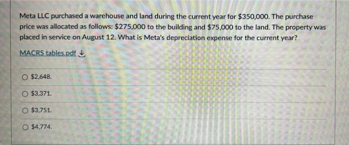 Meta Llc Purchased A Warehouse And Land During The Current Year For 350 000 The Purchase Price Was Allocated As Follow 1