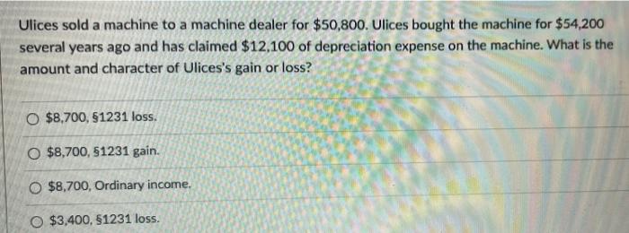 Ulices Sold A Machine To A Machine Dealer For 50 800 Ulices Bought The Machine For 54 200 Several Years Ago And Has C 1