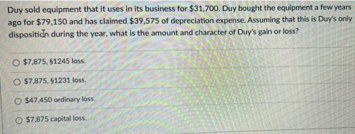 Duy Sold Equipment That It Uses In Its Business For 31 700 Duy Bought The Equipment A Few Years Ago For 79 150 And Ha 1