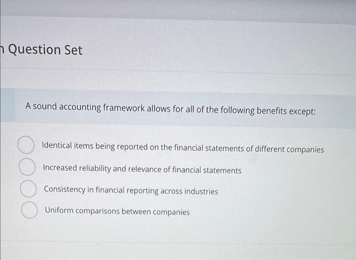 N Question Set A Sound Accounting Framework Allows For All Of The Following Benefits Except Identical Items Being Repor 2