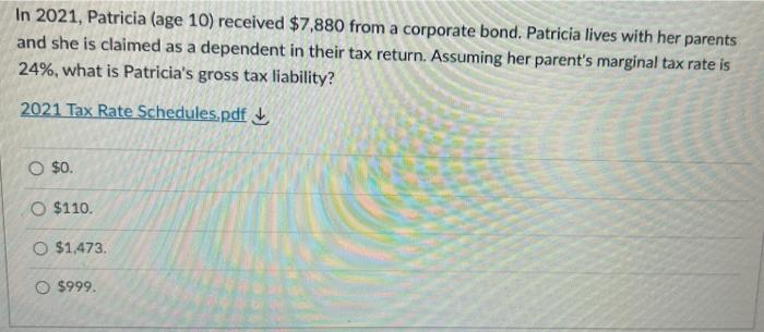 In 2021 Patricia Age 10 Received 7 880 From A Corporate Bond Patricia Lives With Her Parents And She Is Claimed As 1