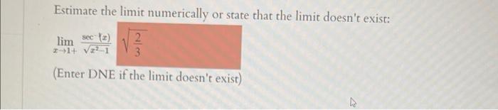 Estimate The Limit Numerically Or State That The Limit Doesn T Exist Lim Sec 2 3 21 V1 Enter Dne If The Limit Doesn 1
