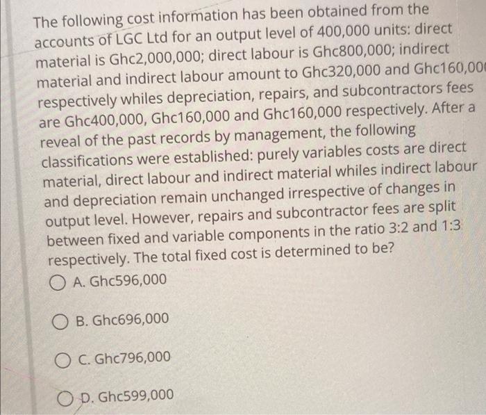 The Following Cost Information Has Been Obtained From The Accounts Of Lgc Ltd For An Output Level Of 400 000 Units Dire 1