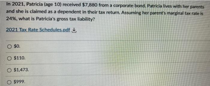 In 2021 Patricia Age 10 Received 7 880 From A Corporate Bond Patricia Lives With Her Parents And She Is Claimed As 1