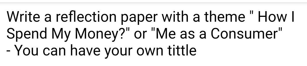 Write A Reflection Paper With A Theme How Spend My Money Or Me As A Consumer You Can Have Your Own Tittle 1