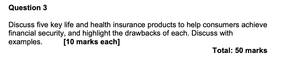 Question 3 Discuss Five Key Life And Health Insurance Products To Help Consumers Achieve Financial Security And Highlig 1