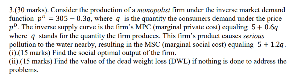 3 30 Marks Consider The Production Of A Monopolist Firm Under The Inverse Market Demand Function P 305 0 3q Wher 1