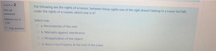 Ottion 2 Not Yet The Following Are The Rights Of A Lessor Between Those Rights One Of The Right Doesn T Belong To A Les 1