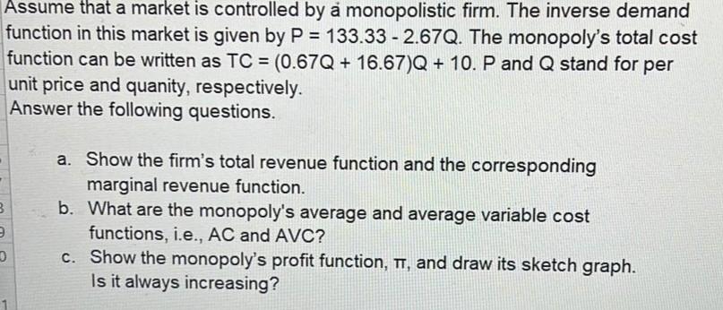 Assume That A Market Is Controlled By A Monopolistic Firm The Inverse Demand Function In This Market Is Given By P 13 1