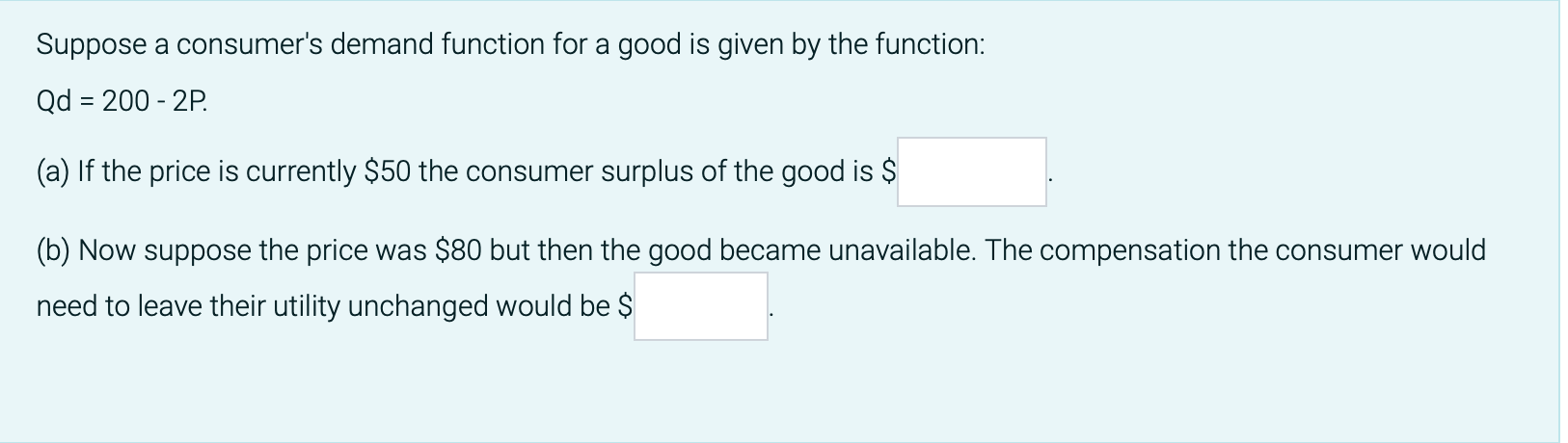 Suppose A Consumer S Demand Function For A Good Is Given By The Function Qd 200 2p A If The Price Is Currently 1