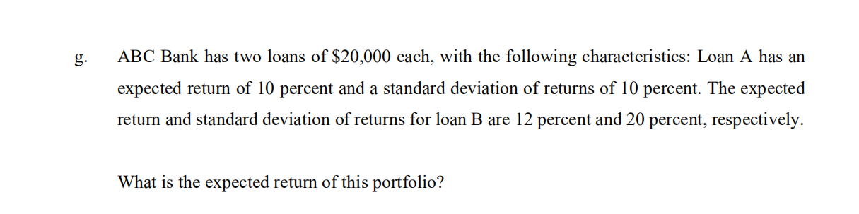G Abc Bank Has Two Loans Of 20 000 Each With The Following Characteristics Loan A Has An Expected Return Of 10 Perce 1