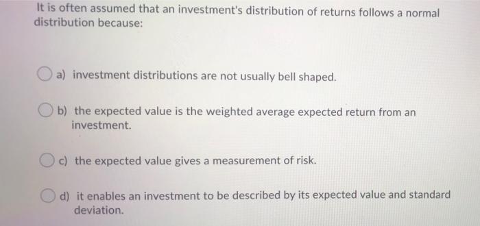 It Is Often Assumed That An Investment S Distribution Of Returns Follows A Normal Distribution Because A Investment Di 1